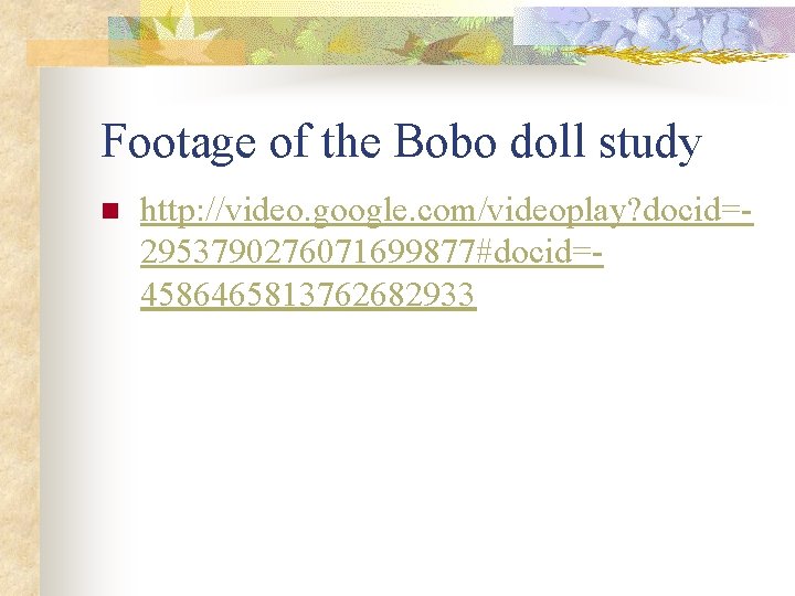 Footage of the Bobo doll study n http: //video. google. com/videoplay? docid=2953790276071699877#docid=4586465813762682933 