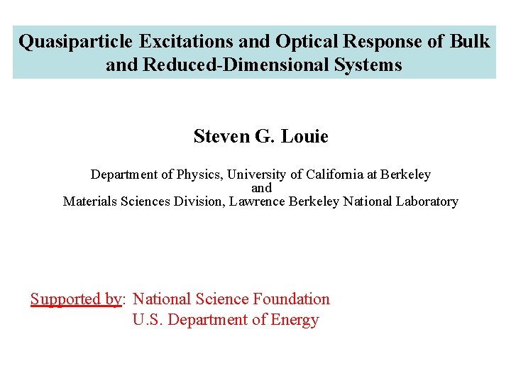 Quasiparticle Excitations and Optical Response of Bulk and Reduced-Dimensional Systems Steven G. Louie Department