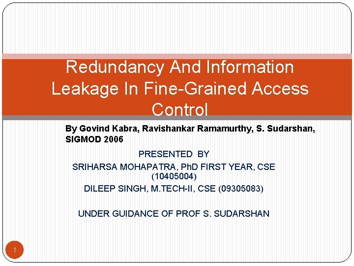Redundancy And Information Leakage In Fine-Grained Access Control By Govind Kabra, Ravishankar Ramamurthy, S. Redundancy And Information Leakage In Fine-Grained Access Control By Govind Kabra, Ravishankar Ramamurthy, S.