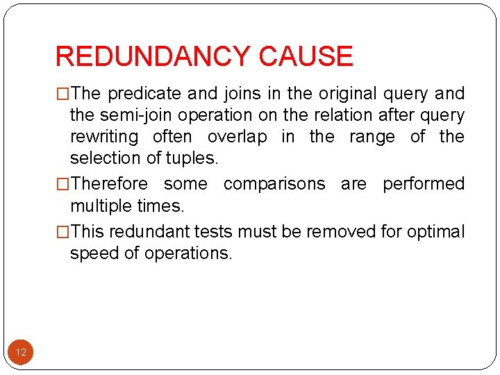 REDUNDANCY CAUSE �The predicate and joins in the original query and the semi-join operation REDUNDANCY CAUSE �The predicate and joins in the original query and the semi-join operation