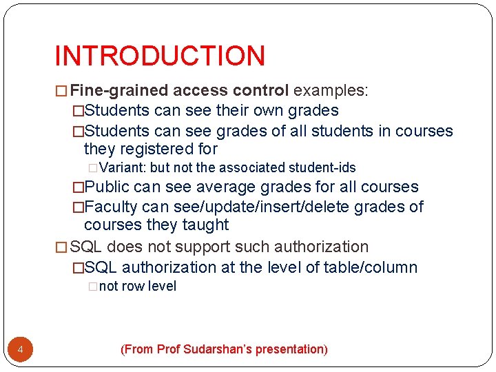 INTRODUCTION � Fine-grained access control examples: �Students can see their own grades �Students can INTRODUCTION � Fine-grained access control examples: �Students can see their own grades �Students can