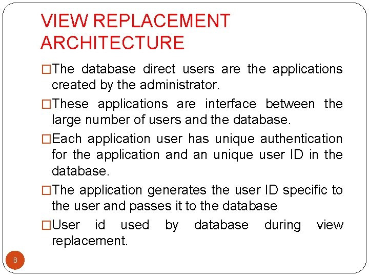 VIEW REPLACEMENT ARCHITECTURE �The database direct users are the applications created by the administrator. VIEW REPLACEMENT ARCHITECTURE �The database direct users are the applications created by the administrator.