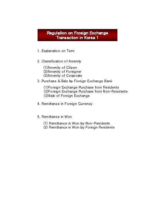 Regulation on Foreign Exchange Transaction in Korea 1 1. Explanation on Term 2. Classification