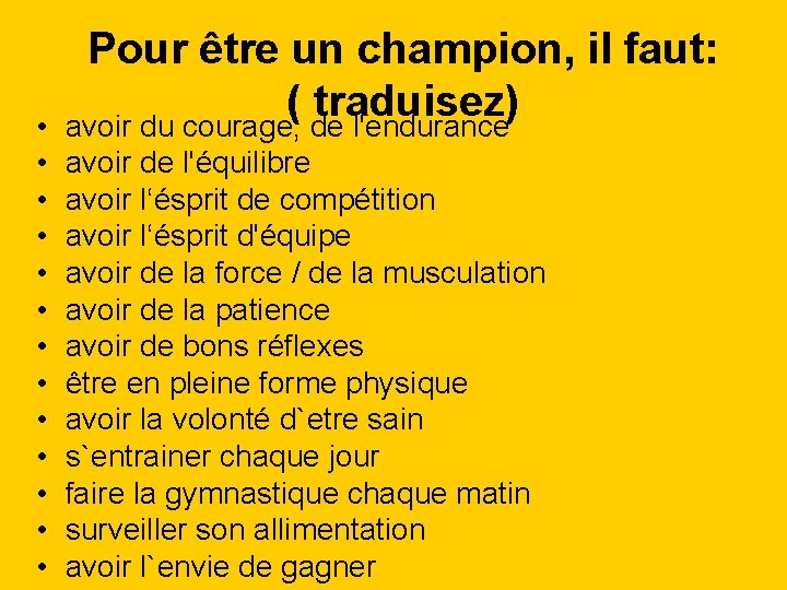  • • • • Pour être un champion, il faut: ( traduisez) avoir