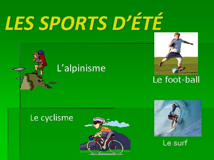 LES SPORTS D’ÉTÉ L’alpinisme Le foot-ball Le cyclisme Le surf 