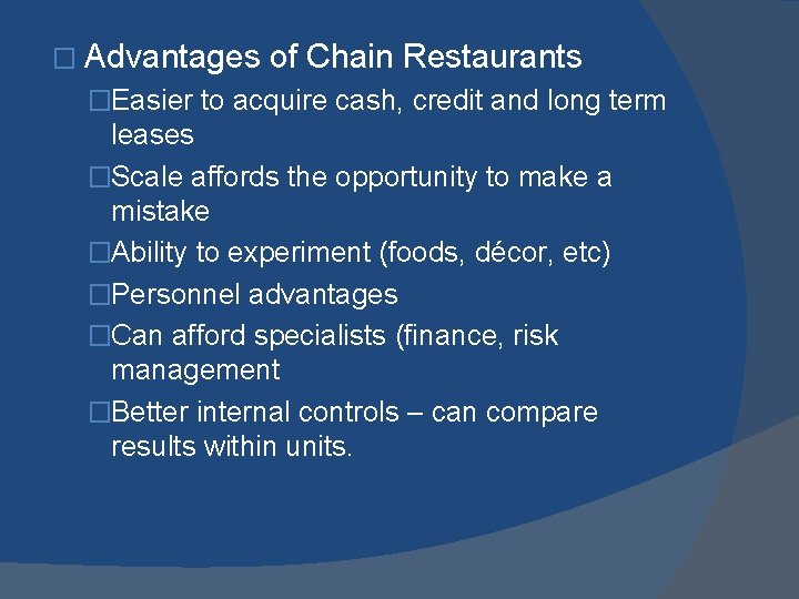 � Advantages of Chain Restaurants �Easier to acquire cash, credit and long term leases � Advantages of Chain Restaurants �Easier to acquire cash, credit and long term leases