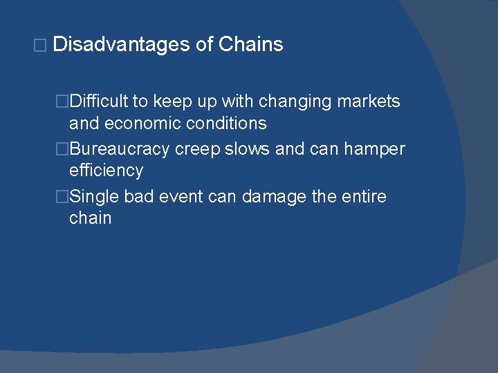 � Disadvantages of Chains �Difficult to keep up with changing markets and economic conditions