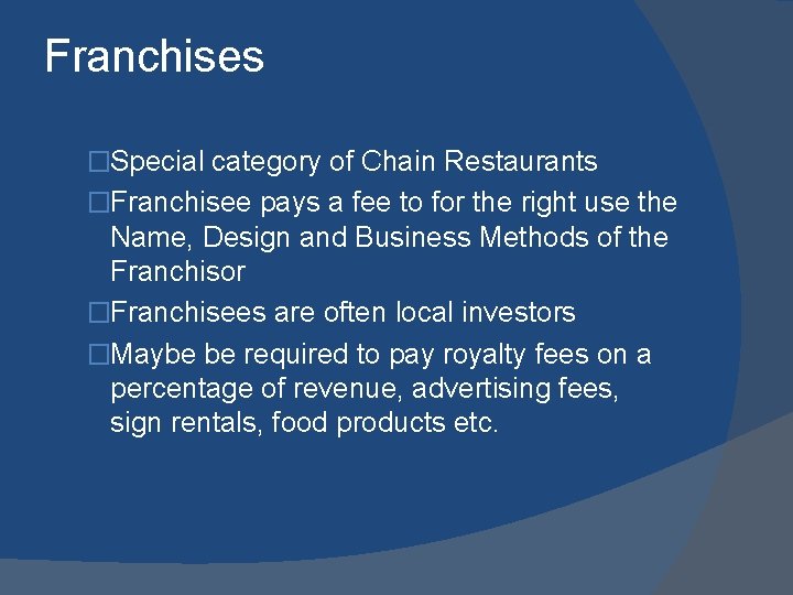 Franchises �Special category of Chain Restaurants �Franchisee pays a fee to for the right