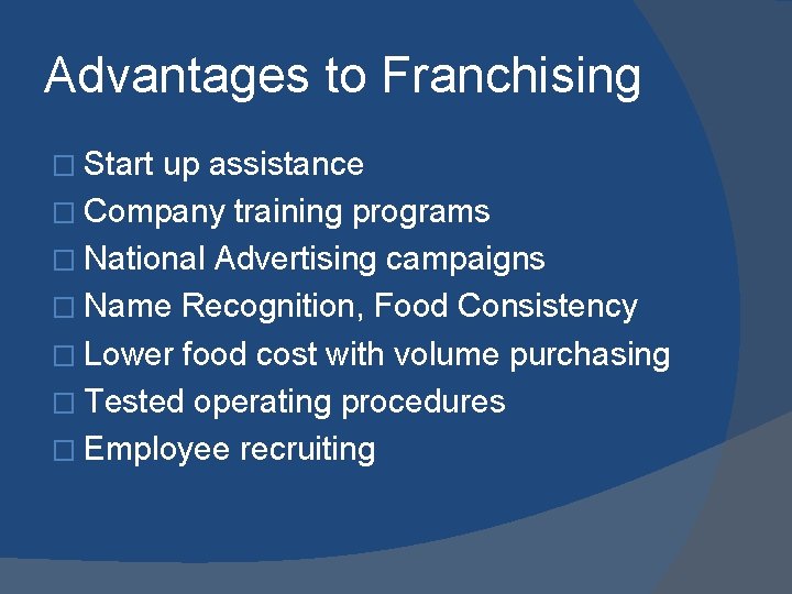 Advantages to Franchising � Start up assistance � Company training programs � National Advertising