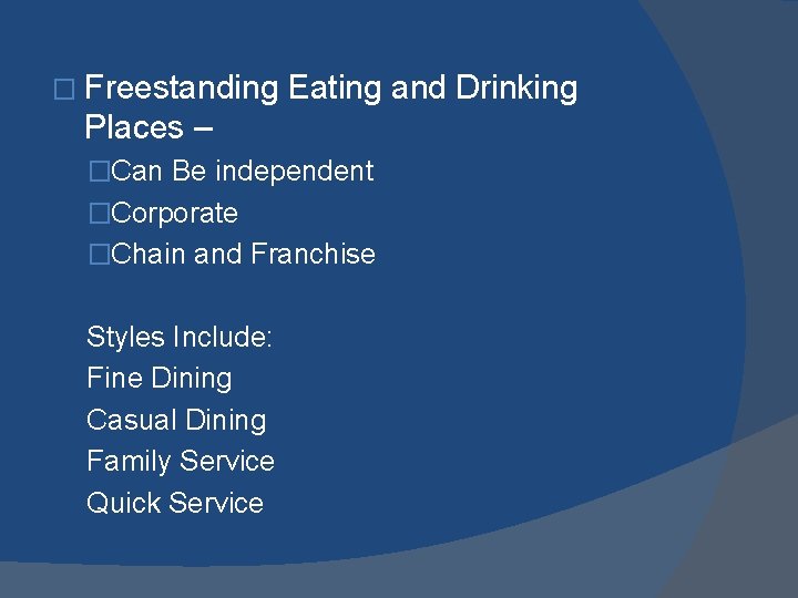� Freestanding Eating and Drinking Places – �Can Be independent �Corporate �Chain and Franchise � Freestanding Eating and Drinking Places – �Can Be independent �Corporate �Chain and Franchise