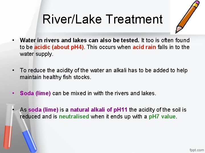 River/Lake Treatment • Water in rivers and lakes can also be tested. It too