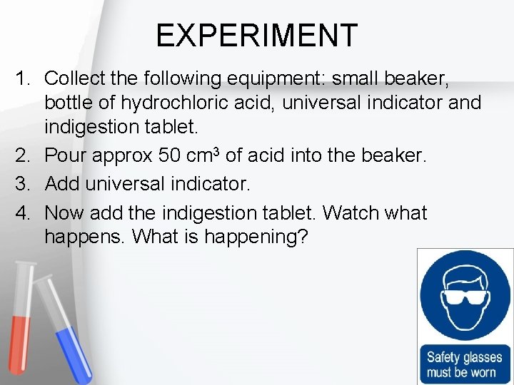 EXPERIMENT 1. Collect the following equipment: small beaker, bottle of hydrochloric acid, universal indicator