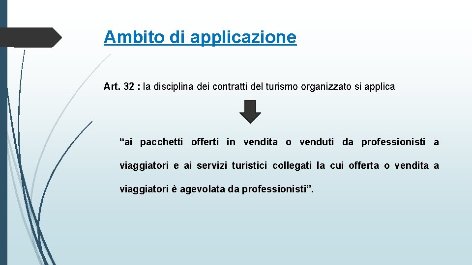 Ambito di applicazione Art. 32 : la disciplina dei contratti del turismo organizzato si