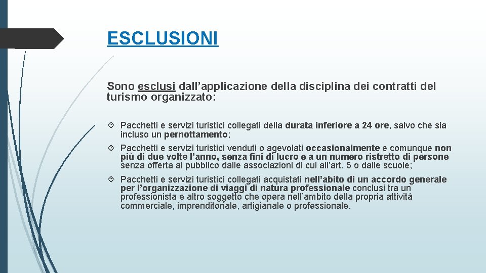 ESCLUSIONI Sono esclusi dall’applicazione della disciplina dei contratti del turismo organizzato: Pacchetti e servizi