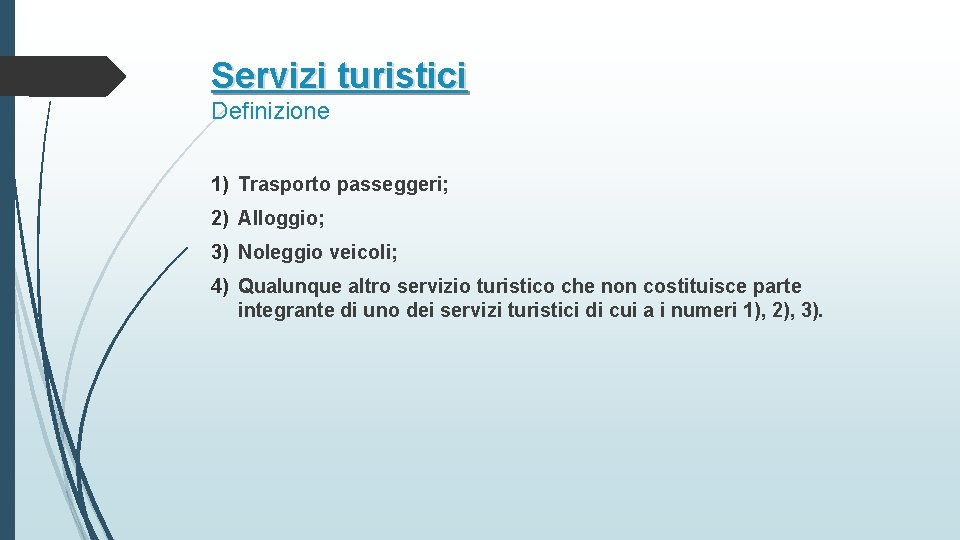 Servizi turistici Definizione 1) Trasporto passeggeri; 2) Alloggio; 3) Noleggio veicoli; 4) Qualunque altro