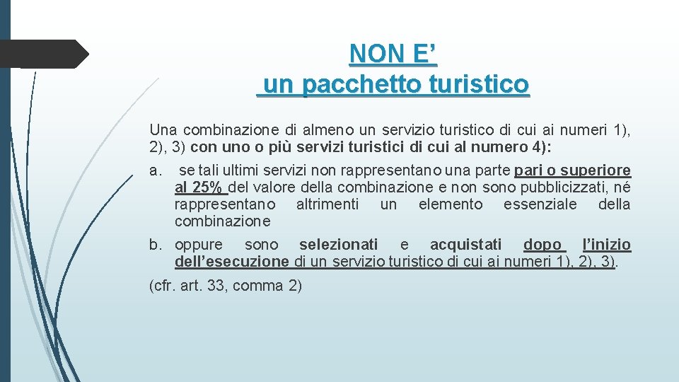 NON E’ un pacchetto turistico Una combinazione di almeno un servizio turistico di cui