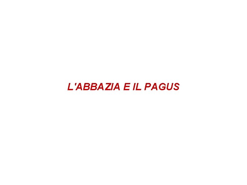 L'ABBAZIA E IL PAGUS 