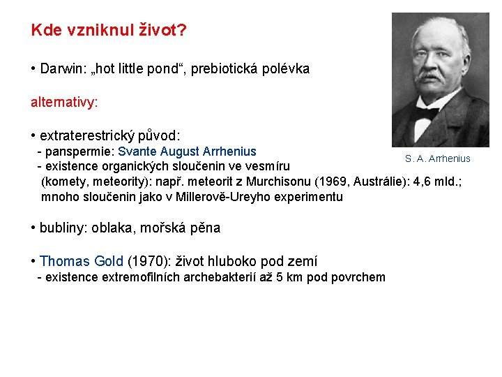 Kde vzniknul život? • Darwin: „hot little pond“, prebiotická polévka alternativy: • extraterestrický původ: