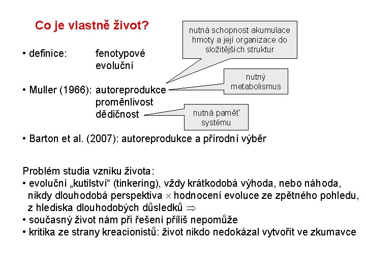 Co je vlastně život? • definice: fenotypové evoluční • Muller (1966): autoreprodukce proměnlivost dědičnost