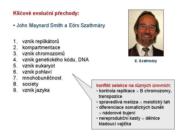 Klíčové evoluční přechody: • John Maynard Smith a Eörs Szathmáry 1. 2. 3. 4.