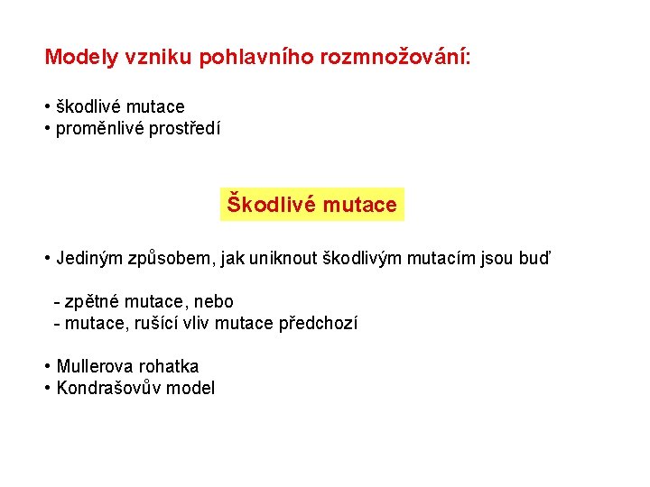 Modely vzniku pohlavního rozmnožování: • škodlivé mutace • proměnlivé prostředí Škodlivé mutace • Jediným