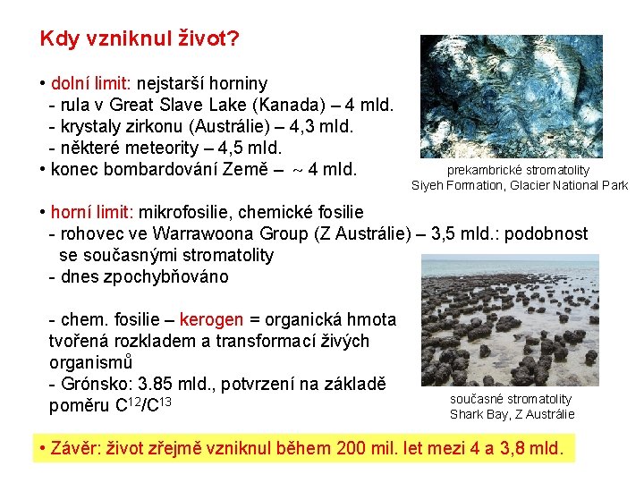 Kdy vzniknul život? • dolní limit: nejstarší horniny - rula v Great Slave Lake