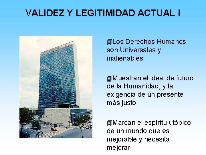 VALIDEZ Y LEGITIMIDAD ACTUAL I 4 Los Derechos Humanos son Universales y inalienables. 4