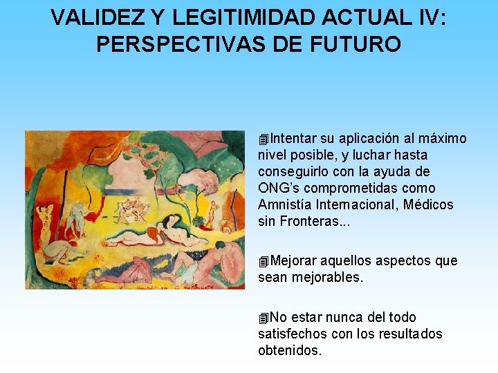 VALIDEZ Y LEGITIMIDAD ACTUAL IV: PERSPECTIVAS DE FUTURO 4 Intentar su aplicación al máximo