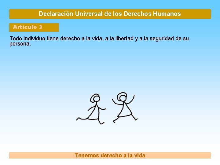 Declaración Universal de los Derechos Humanos Artículo 3 Todo individuo tiene derecho a la