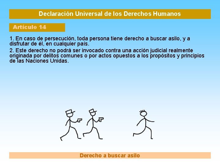 Declaración Universal de los Derechos Humanos Artículo 14 1. En caso de persecución, toda