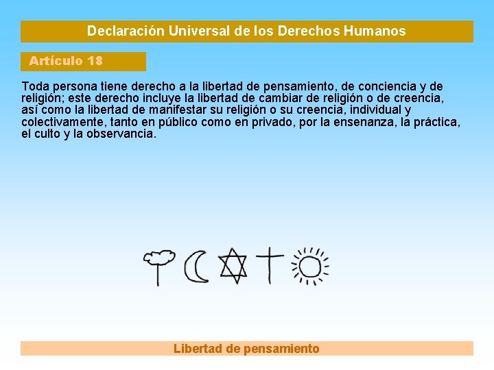 Declaración Universal de los Derechos Humanos Artículo 18 Toda persona tiene derecho a la