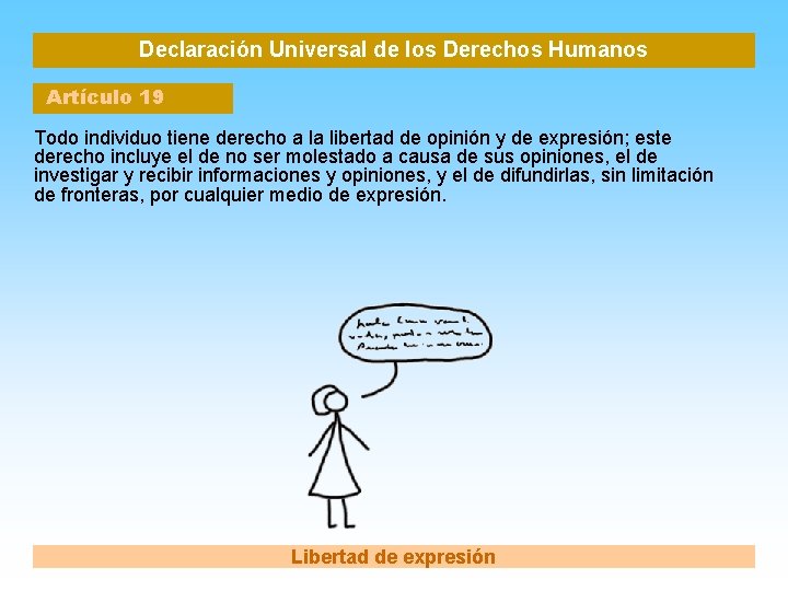 Declaración Universal de los Derechos Humanos Artículo 19 Todo individuo tiene derecho a la