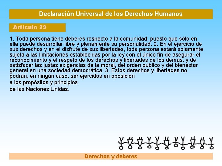 Declaración Universal de los Derechos Humanos Artículo 29 1. Toda persona tiene deberes respecto