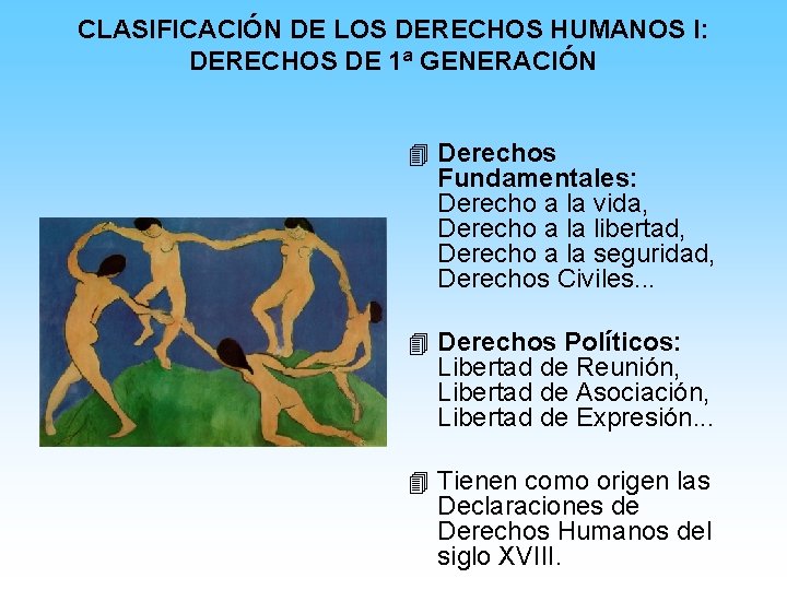 CLASIFICACIÓN DE LOS DERECHOS HUMANOS I: DERECHOS DE 1ª GENERACIÓN 4 Derechos Fundamentales: Derecho