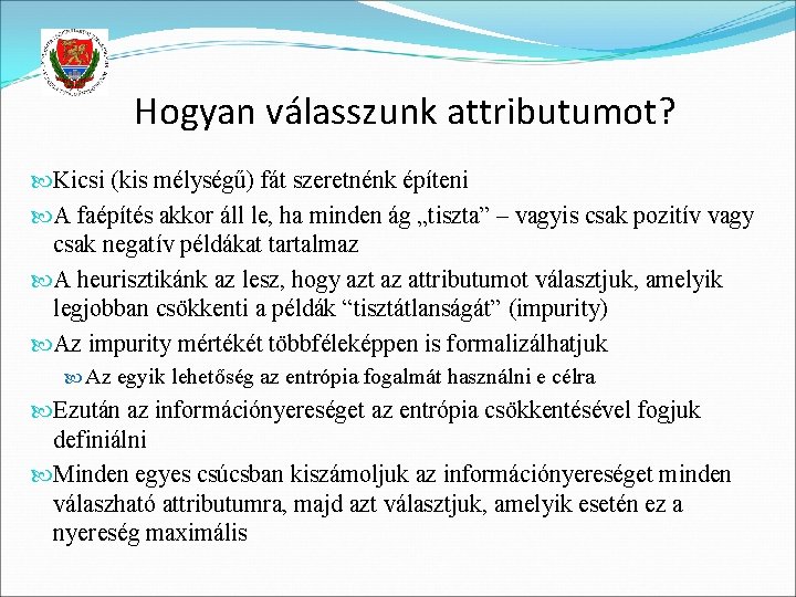 Hogyan válasszunk attributumot? Kicsi (kis mélységű) fát szeretnénk építeni A faépítés akkor áll le,