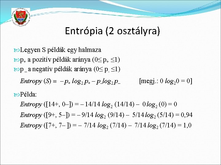 Entrópia (2 osztályra) Legyen S példák egy halmaza p+ a pozitív példák aránya (0≤