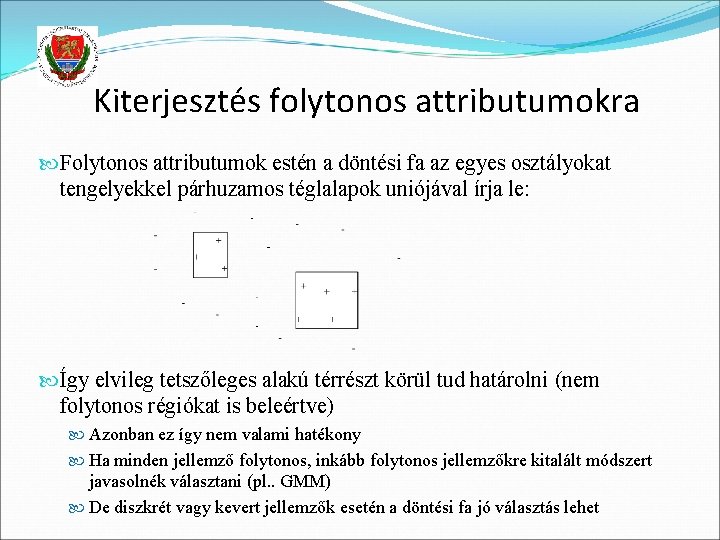 Kiterjesztés folytonos attributumokra Folytonos attributumok estén a döntési fa az egyes osztályokat tengelyekkel párhuzamos