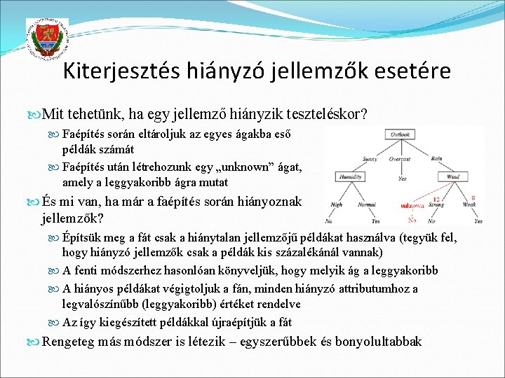 Kiterjesztés hiányzó jellemzők esetére Mit tehetünk, ha egy jellemző hiányzik teszteléskor? Faépítés során eltároljuk