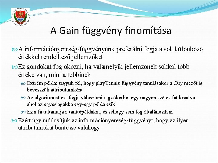 A Gain függvény finomítása A információnyereség-függvényünk preferálni fogja a sok különböző értékkel rendelkező jellemzőket