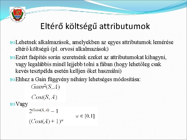 Eltérő költségű attributumok Lehetnek alkalmazások, amelyekben az egyes attributumok lemérése eltérő költségű (pl. orvosi