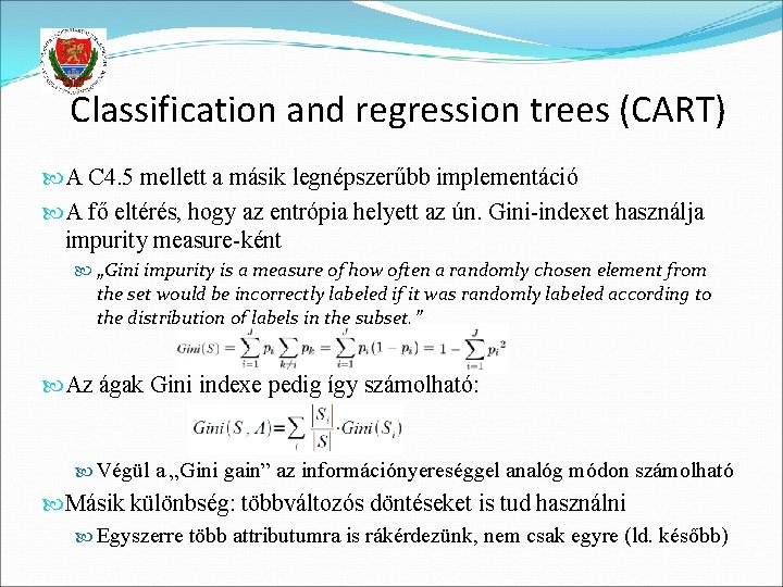 Classification and regression trees (CART) A C 4. 5 mellett a másik legnépszerűbb implementáció