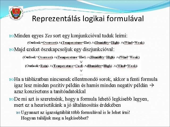 Reprezentálás logikai formulával Minden egyes Yes sort egy konjunkcióval tuduk leírni: Majd ezeket öszekapcsoljuk