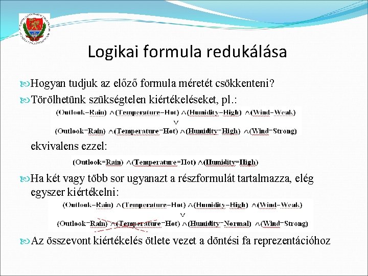 Logikai formula redukálása Hogyan tudjuk az előző formula méretét csökkenteni? Törölhetünk szükségtelen kiértékeléseket, pl.