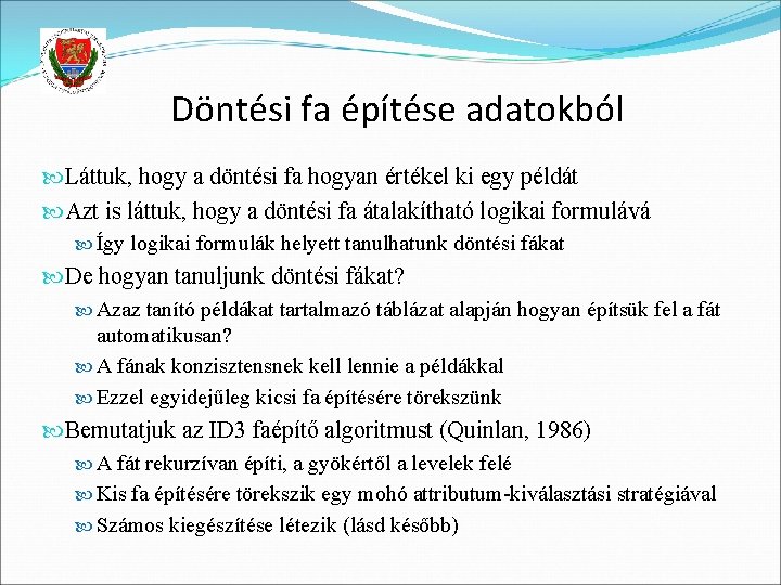Döntési fa építése adatokból Láttuk, hogy a döntési fa hogyan értékel ki egy példát