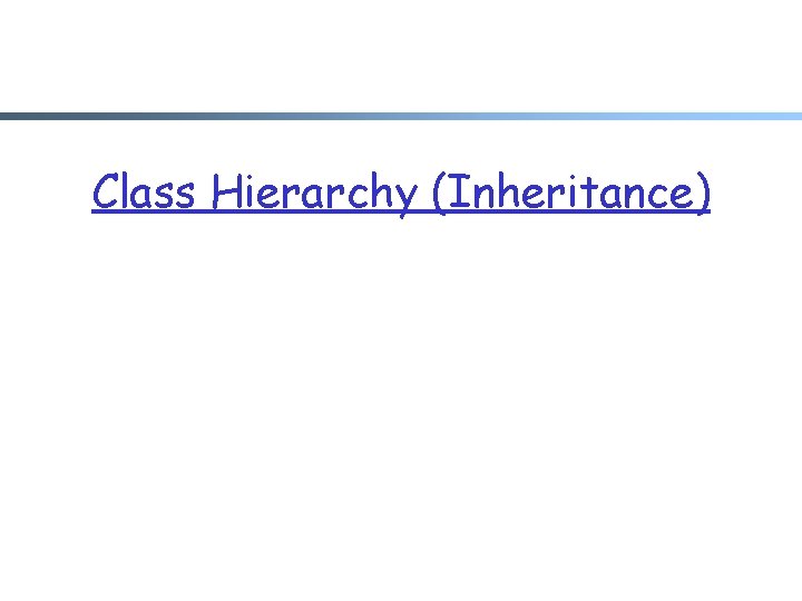 Class Hierarchy (Inheritance) 