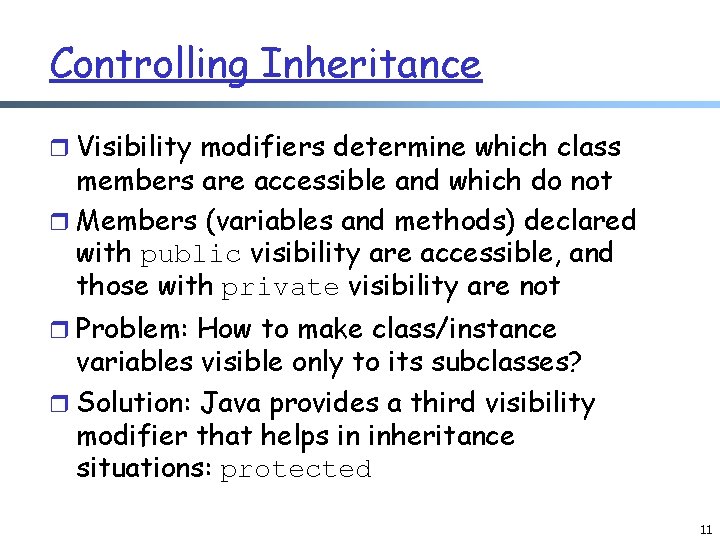 Controlling Inheritance r Visibility modifiers determine which class members are accessible and which do