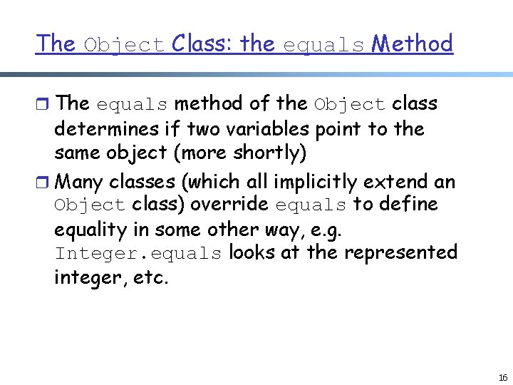 The Object Class: the equals Method r The equals method of the Object class