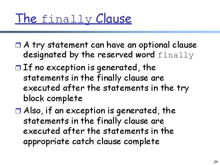 The finally Clause r A try statement can have an optional clause designated by