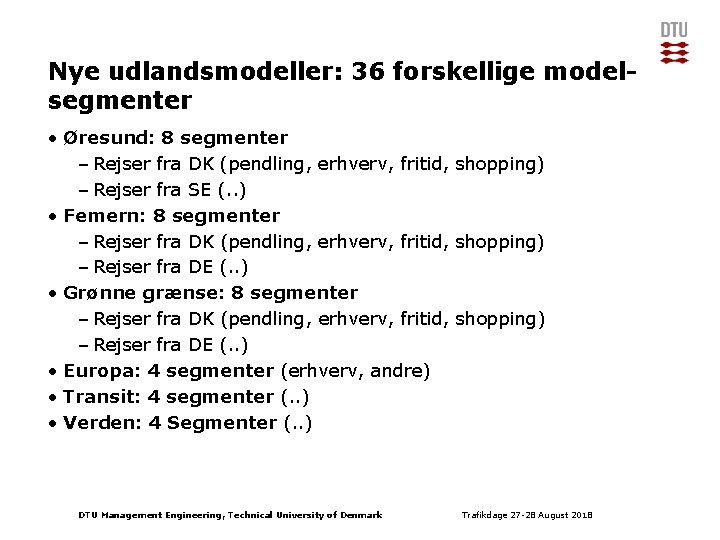 Nye udlandsmodeller: 36 forskellige modelsegmenter • Øresund: 8 segmenter – Rejser fra DK (pendling,