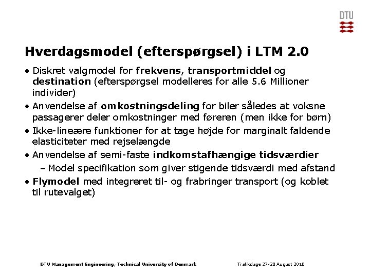 Hverdagsmodel (efterspørgsel) i LTM 2. 0 • Diskret valgmodel for frekvens, transportmiddel og destination